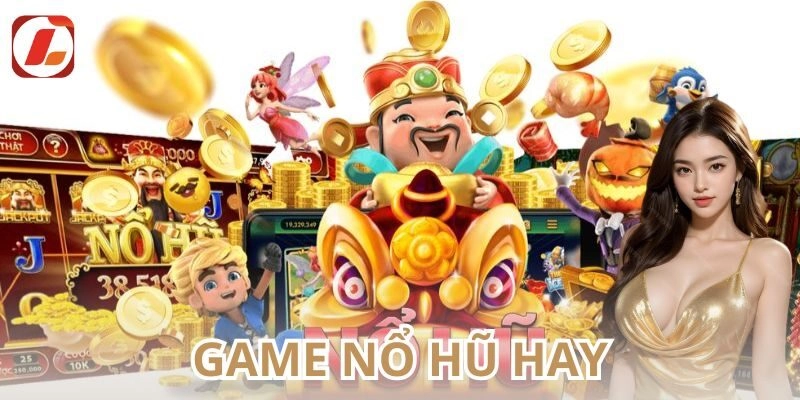 game nổ hũ hay nhất tại Lixi88
